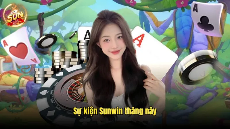 Sự Kiện Sunwin Tháng Này Tri Ân Hấp Dẫn Cho Thành Viên